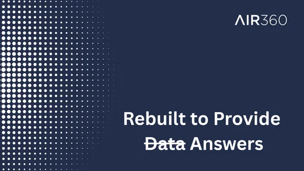 We rebuilt Air360 to give you answers.