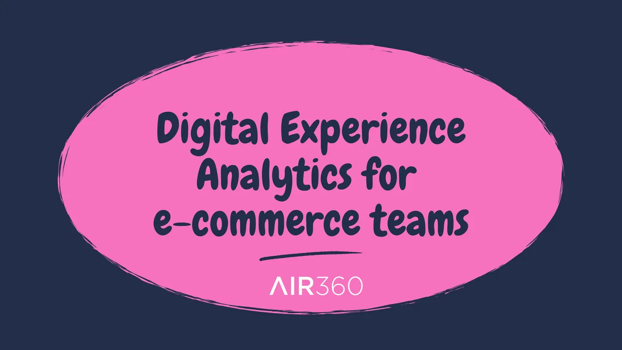 Digital experience analytics for e-commerce teams