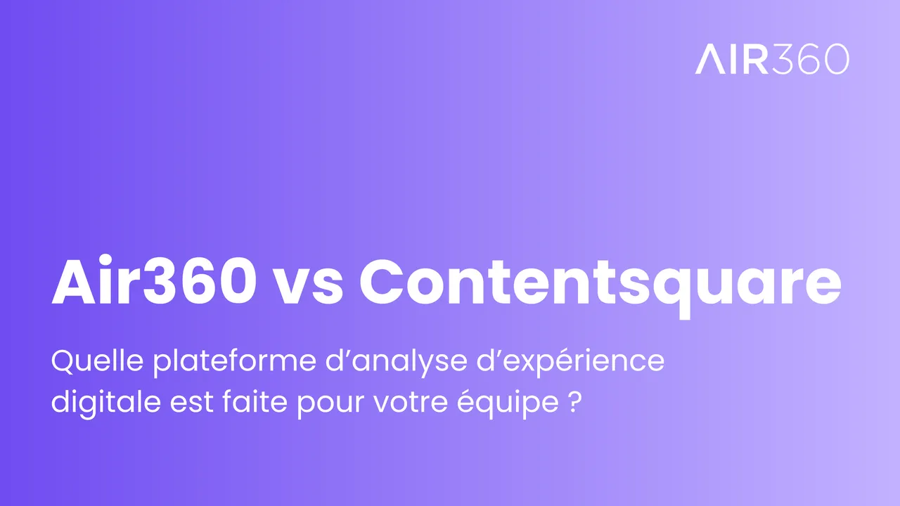Air360 vs Contentsquare (2026) : Quelle plateforme d'analyse d'expérience digitale est faite pour votre équipe ?
