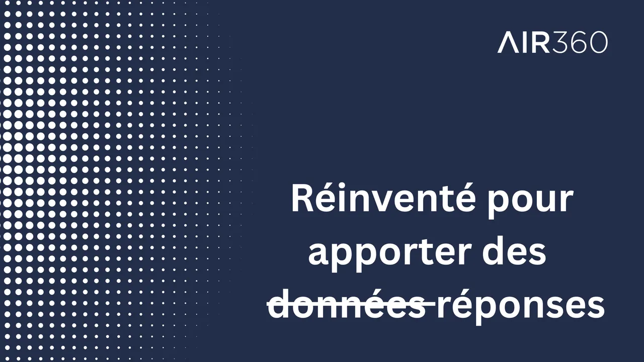Nous avons reconstruit Air360 pour vous donner des réponses.